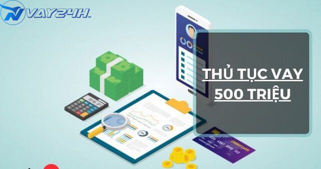 Thủ tục vay 500 triệu tại ngân hàng