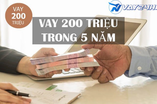 Vay 200 triệu trong 5 năm tại ngân hàng