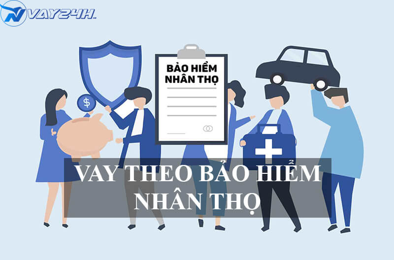 Vay theo bảo hiểm nhân thọ là gì