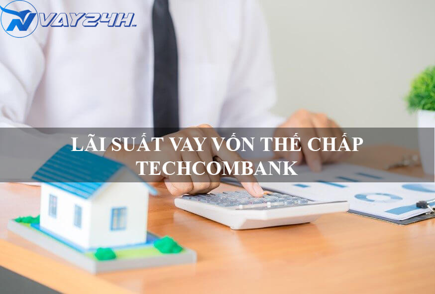 lãi suất vay thế chấp sổ đỏ techcombank
