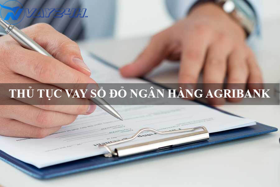 Thủ tục vay sổ đỏ ngân hàng Agribank