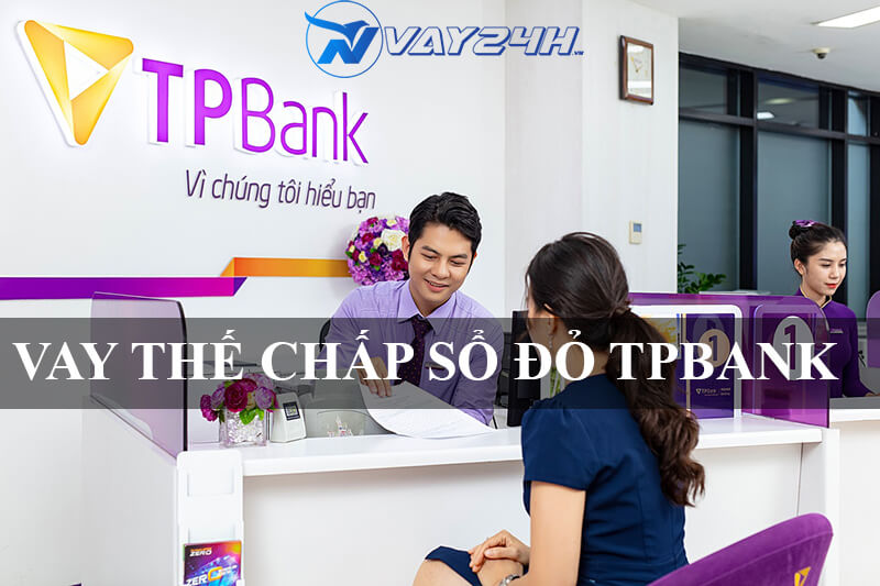 Vay thế chấp sổ đỏ ngân hàng TPBANK là gì