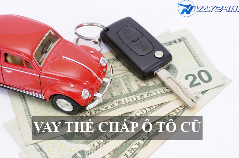 Vay thế chấp ô tô cũ là gì