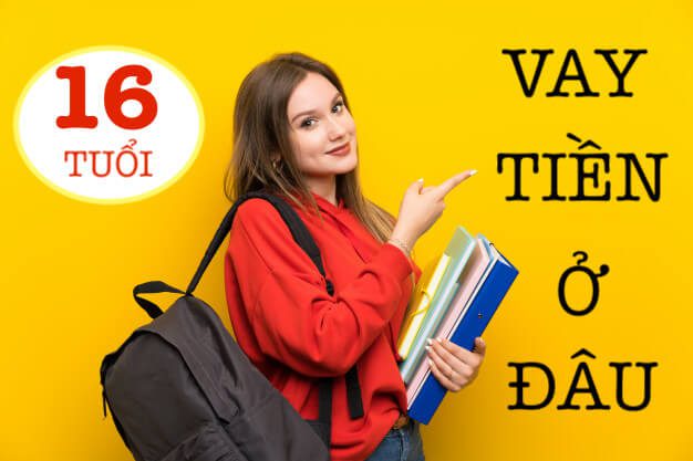 Vay tiền cho người 16 tuổi có được không?